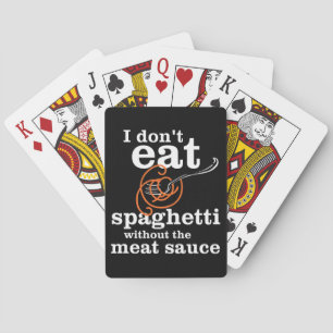 I Don't Eat Spaghetti Without The Meat Sauce Playing Cards