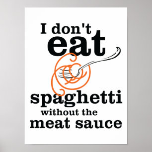 I Don't Eat Spaghetti Without The Meat Sauce Poster