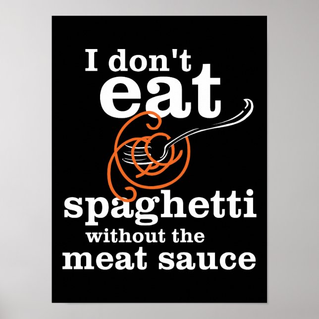 I Don't Eat Spaghetti Without The Meat Sauce Poster (Front)