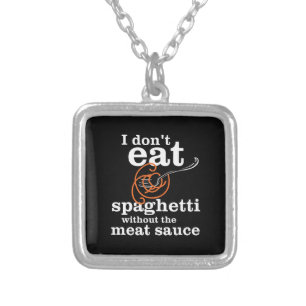 I Don't Eat Spaghetti Without The Meat Sauce Silver Plated Necklace
