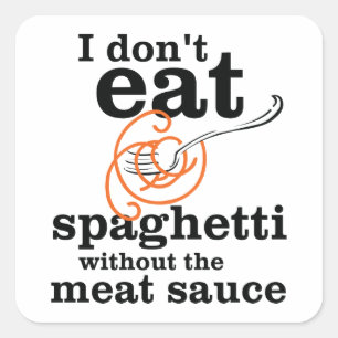 I Don't Eat Spaghetti Without The Meat Sauce Square Sticker
