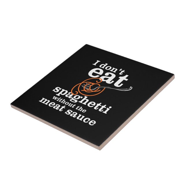 I Don't Eat Spaghetti Without The Meat Sauce Tile (Side)