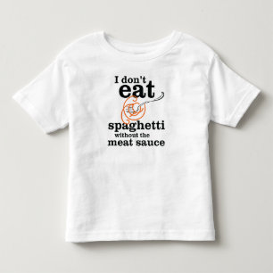 I Don't Eat Spaghetti Without The Meat Sauce Toddler T-Shirt