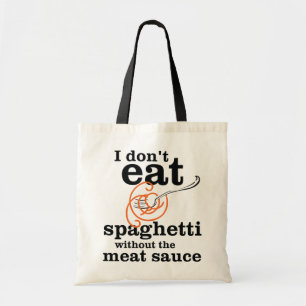 I Don't Eat Spaghetti Without The Meat Sauce Tote Bag