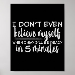 I Don't Even Believe Myself, Funny Sayings Poster