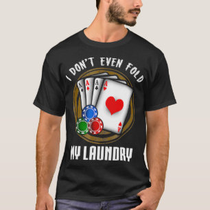 I Dont Even Fold My Laundry Funny Poker Chips T  G T-Shirt