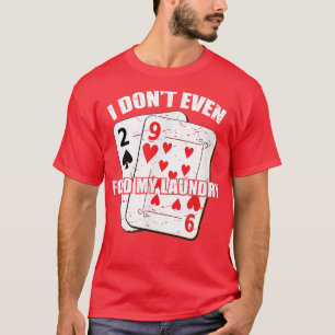I Dont Even Fold My Laundry Poker Gambling Casino  T-Shirt
