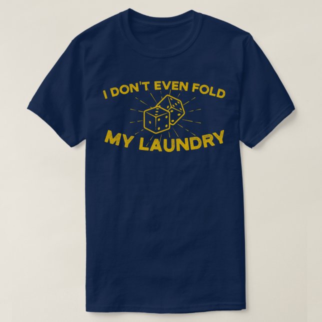 I Dont Even Fold My Laundry  T-Shirt (Design Front)