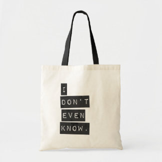 I Don't Even Know Tote Bag