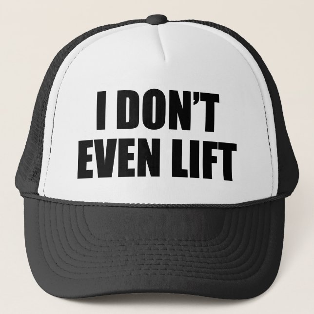 I Don't Even Lift Trucker Hat (Front)