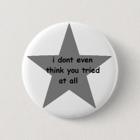 I don't even think you tried at all Button