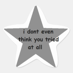 I Don't Even Think You Tried At All Sticker