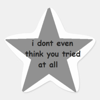 I Don't Even Think You Tried At All Sticker