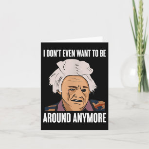 I Don't Even Want To Be Around Anymore  Card