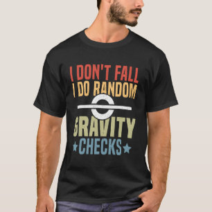 I Don't Fall I Do Random Gravity Checks One Wheele T-Shirt