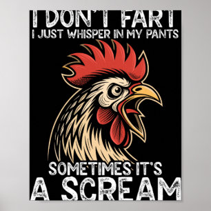 I Dont Fart I Just Whisper In My Pants Chicken Poster