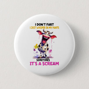 I Don't Fart I Just Whisper In My Pants It's A Scr 6 Cm Round Badge