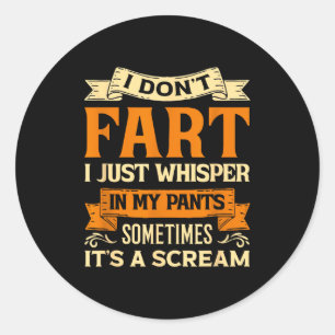I Don't Fart I Just Whisper In My Pants Sometimes  Classic Round Sticker