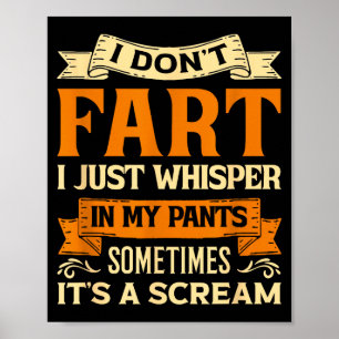 I Don't Fart I Just Whisper In My Pants Sometimes  Poster