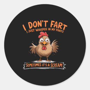 I Don't Fart I Whisper In My Pants - Funny Chicken Classic Round Sticker