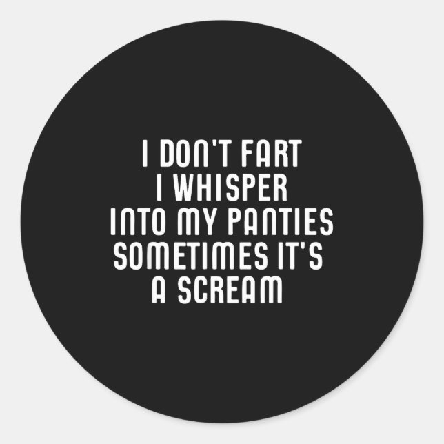 I Don't Fart I Whisper Into My Panties Funny  Classic Round Sticker (Front)