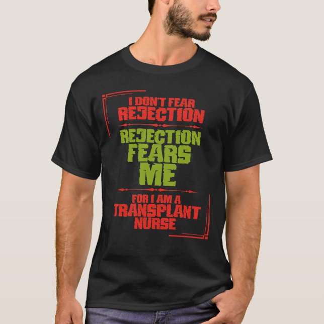 I Don't Fear Rejection a Funny Transplant Nurse T-Shirt (Front)