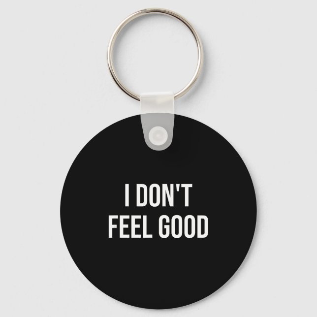 I Don't Feel Good  Key Ring (Front)