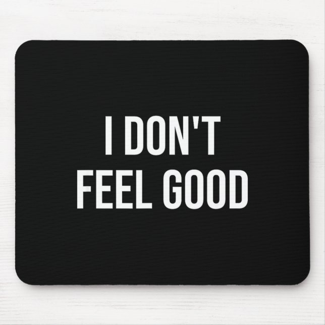 I Don't Feel Good  Mouse Mat (Front)