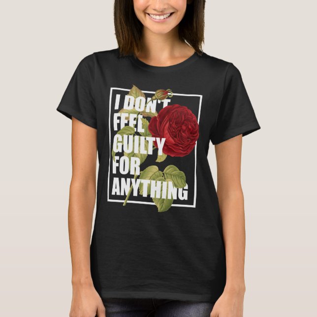 I Don't Feel Guilty for Anything T-Shirt (Front)