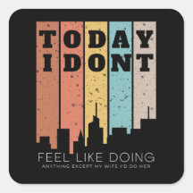 I Don't Feel Like Doing Anything Except My Wife