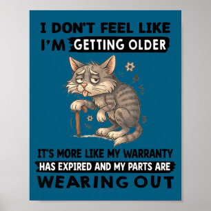 I Don't Feel Like I'm Getting Older It's More Like Poster