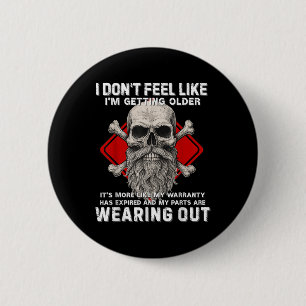I Dont Feel Like Im Getting Older Its More Like Wa 6 Cm Round Badge