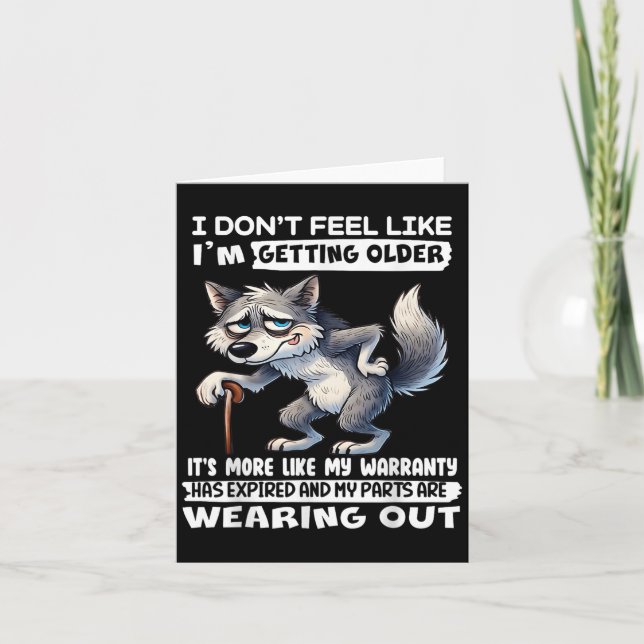 I Dont Feel Like Im Getting Older Its More Like Wa Card (Front)