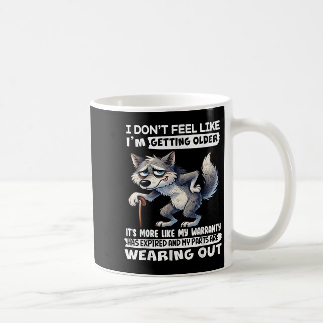 I Dont Feel Like Im Getting Older Its More Like Wa Coffee Mug (Right)