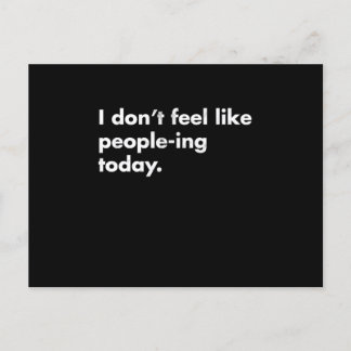 I DonT Feel Like PeopleIng Today Postcard
