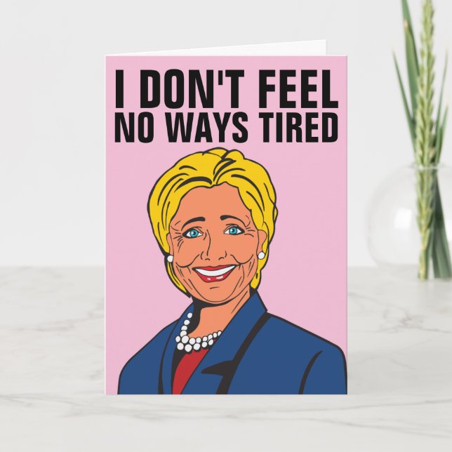 I DON'T FEEL NO WAYS TIRED HILLARY BBLANK CARDS (Front)