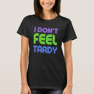 I Don't Feel Tardy 80s Vibe Retro Style1980s Rock  T-Shirt