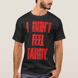 I DON'T FEEL TARDY. - Red T-Shirt