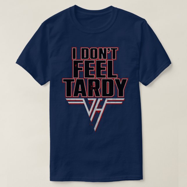 I dont Feel Tardy T-Shirt (Design Front)