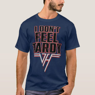 I dont Feel Tardy T-Shirt