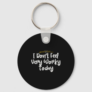 I Don't Feel Very Worky Today - Work  Key Ring