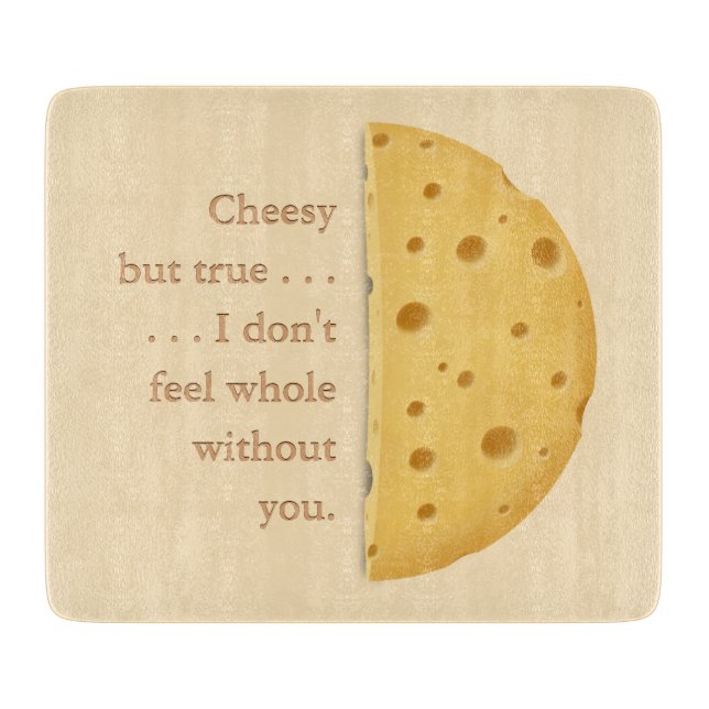 "I don't feel whole without you" Cheesy Love Cutting Board (Front)