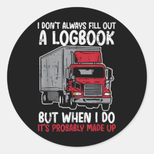 I Dont Fill Out Logbook Truck Funny Trucker Driver Classic Round Sticker