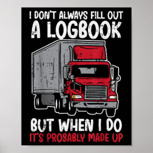 I Dont Fill Out Logbook Truck Funny Trucker Driver Poster