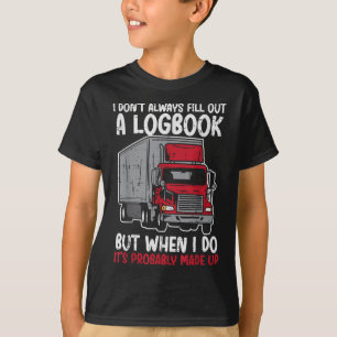 I Dont Fill Out Logbook Truck Funny Trucker Driver T-Shirt