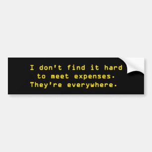 I Don't Find It Hard Expenses Bumper Sticker