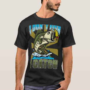I Dont Fish I Catch Fishing 2 T-Shirt