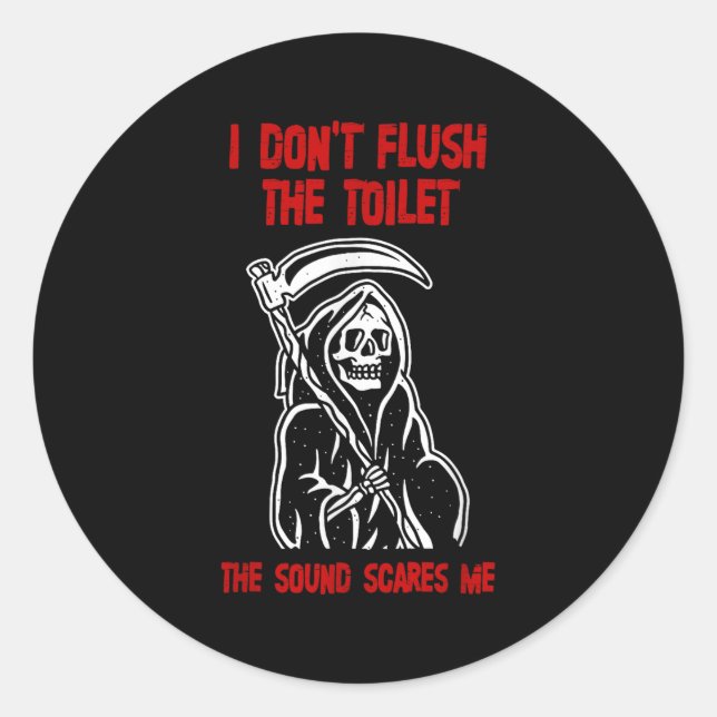I Don't Fluhe Toilet The Sound Es Me Death Quote  Classic Round Sticker (Front)