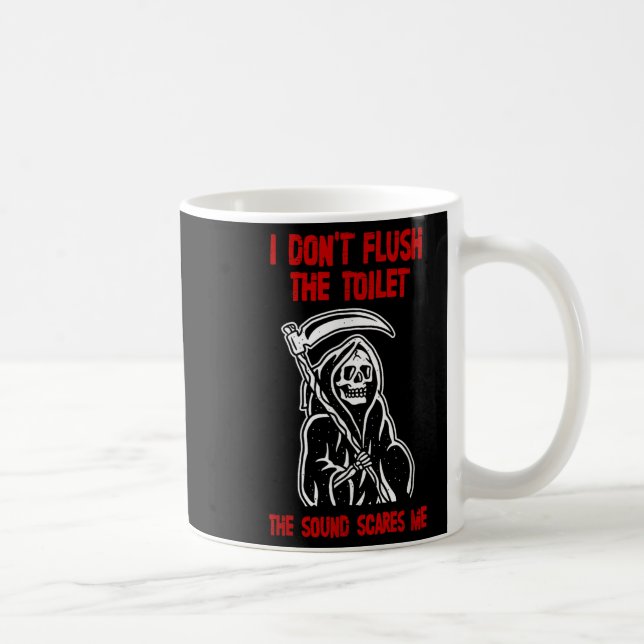 I Don't Fluhe Toilet The Sound Es Me Death Quote  Coffee Mug (Right)