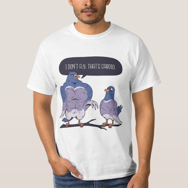 I Don't Fly That's Cardio Pigeon Gym Meme Musular  T-Shirt (Front)